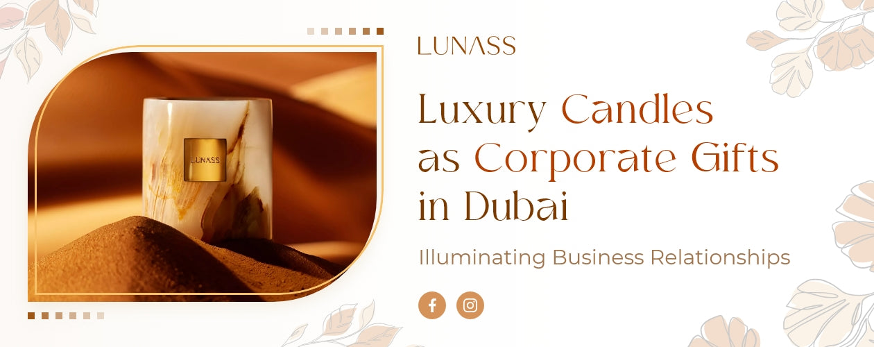 Luxury Candles as Corporate Gifts in Dubai- Illuminating Business Relationships